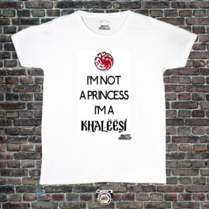 Im Not a Princess, Im a Khaleesi (Game Of Thrones)